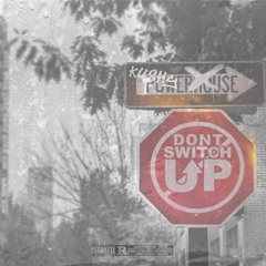 Kushy- Dont Switch Up