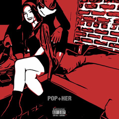 Pop+Her- POP (prod. Palaze)