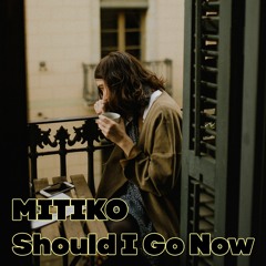 Mitiko - Should I Go Now - Free Download
