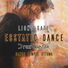 Ecstatic Dance | LIONS GATE | DANCE TEMPLE OTTAWA | DREZ SLEZAK | 08/08/2023