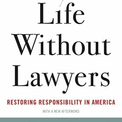 [Access] [PDF EBOOK EPUB KINDLE] Life Without Lawyers: Restoring Responsibility in America by  Phili