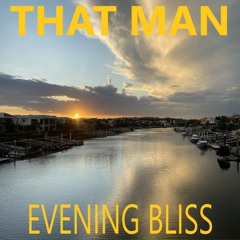 That Man - Evening Bliss