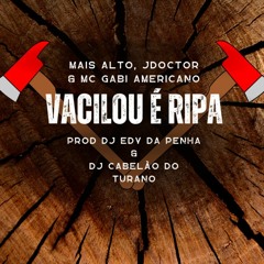 MAIS ALTO, JDOCTOR & MC GABI AMERICANO -  VACILOU É RIPA vs Folia [DJ'S CABELÃO TRN & EDY DA PENHA]