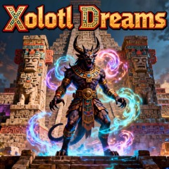 Xolotl Dreams