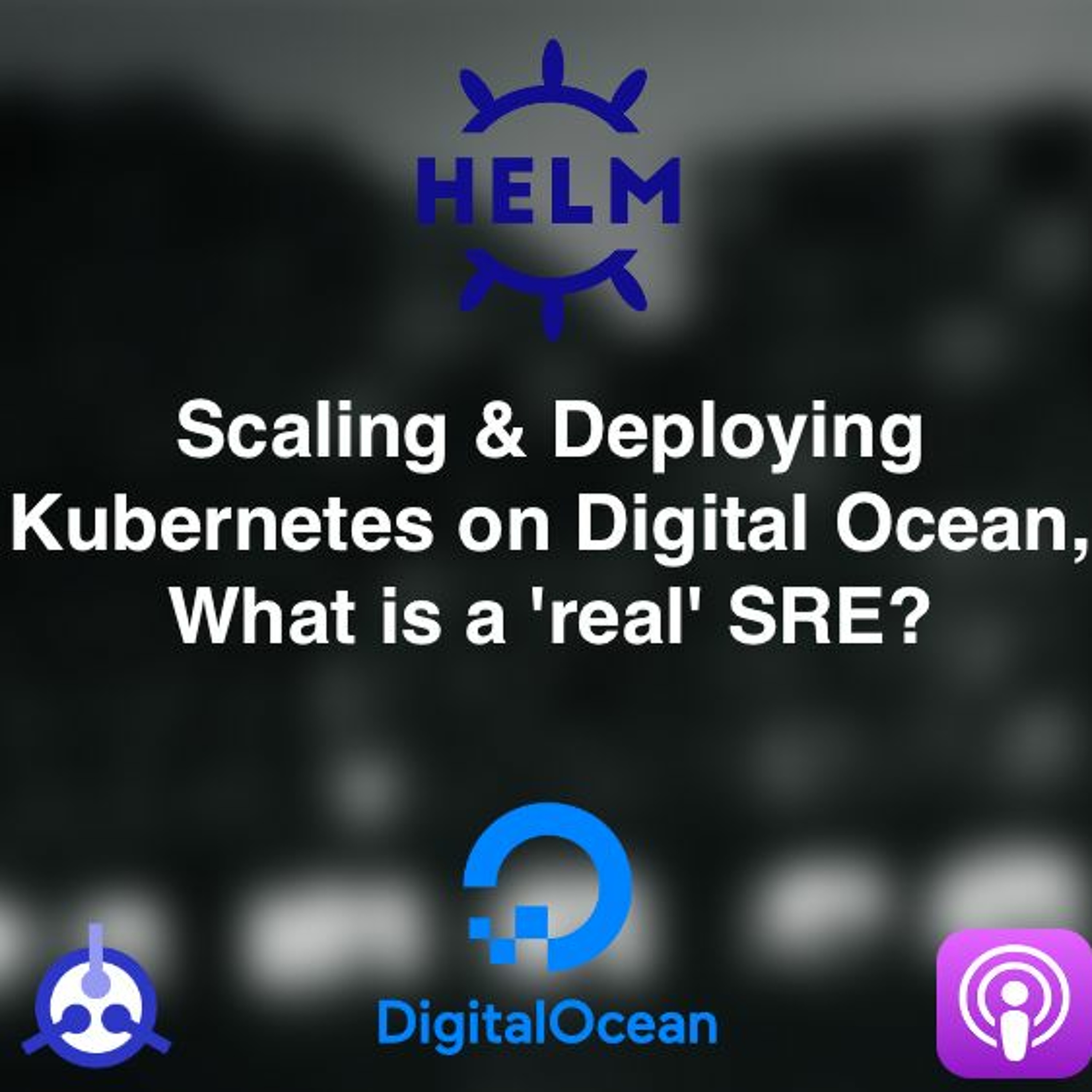 S01-E27: Scaling & Deploying Kubernetes on Digital Ocean, What is a 'real' SRE?