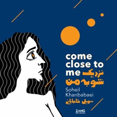 Come Close to me - Soheil Khanbabaei
