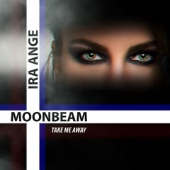 Moonbeam & Ira Ange - Take Me Away (Radio Edit)