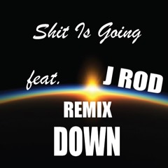 Shit Is Going Down (feat. J ROD) [Remix]