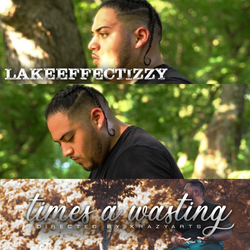 LakeEffectizzy - Times a wasting (Prod Fsonthetrack)