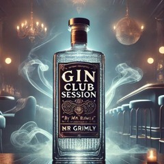 Gin Club Sessions-Mr Grimly