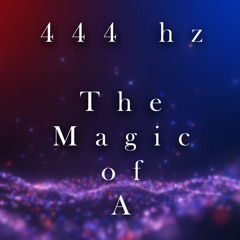 444 Hz: The Magic of A