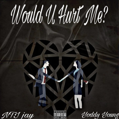Would U Hurt Me? (Ft yoddy young)