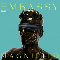 Embassy - Magnified (OUT NOW)