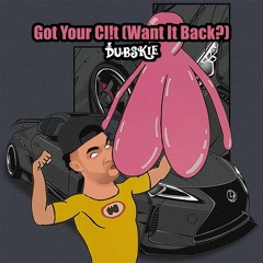 Got Your Cl!T (Want It Back?)