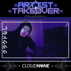 =Artist Takeover= - 91 - CloudNone (Playlist Mix)