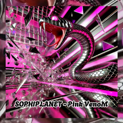 SOPHIPLANET - Pink VenoM
