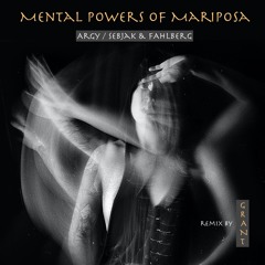 “Mental Powers of Mariposa” - Argy / Sebjak & Fahlberg, remix by G R A N T