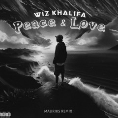 Wiz Khalifa - Peace & Love (MAURIKS Remix)