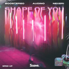 Boostereo, Audino & Nexeri - Shape Of You (Sped Up)