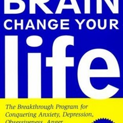 10+ Change Your Brain, Change Your Life: The Breakthrough Program for Conquering Anxiety, Depre