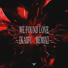 WE FOUND LOVE [KAIFU REMIX] [DSG]