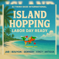 ISLAND HOPPING "LABOR DAY READY" 2025  | DJ THIRD BASE INTERNATIONAL
