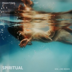 Phantoms - Spiritual (kin + me remix)