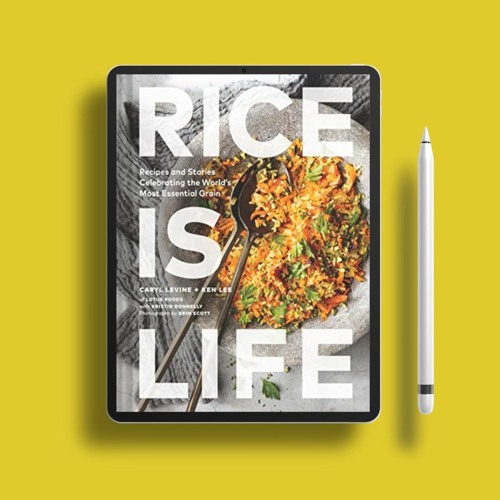 Rice Is Life: Recipes and Stories Celebrating the World's Most Essential Grain . Free Access [PDF]