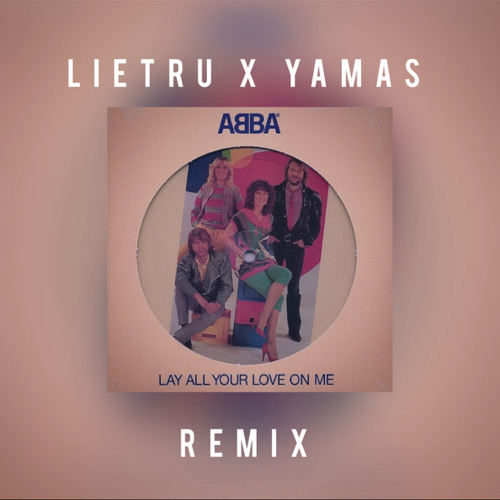 Abba - Lay All Your Love On Me (Lietru x Yamas Remix