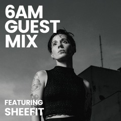 6AM Guest Mix: Sheefit