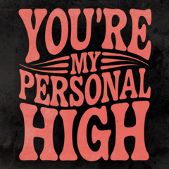 You're My Personal High