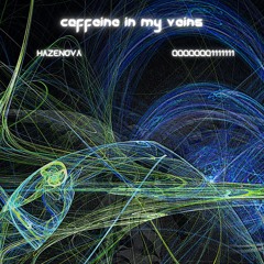 caffeine in my veins (feat. 00000001111111)