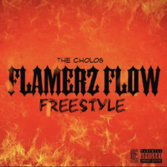 The Cholos - Flamerz Flow Freestyle