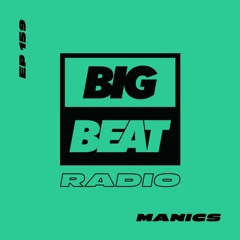 Big Beat Radio: EP #159 - MANICS (MIND CNTRL Mix)