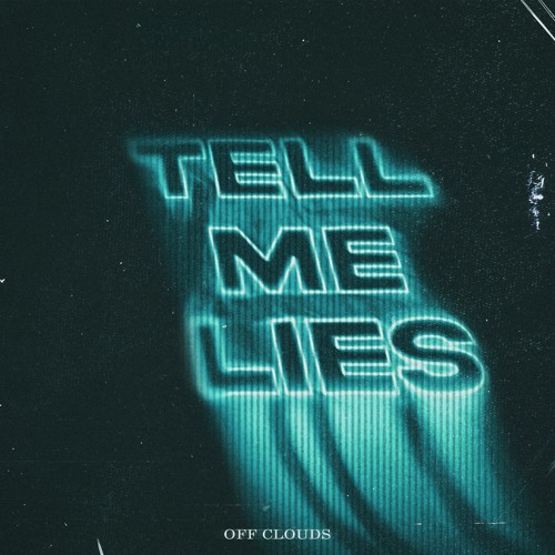 Tell Me Lies - Off Clouds