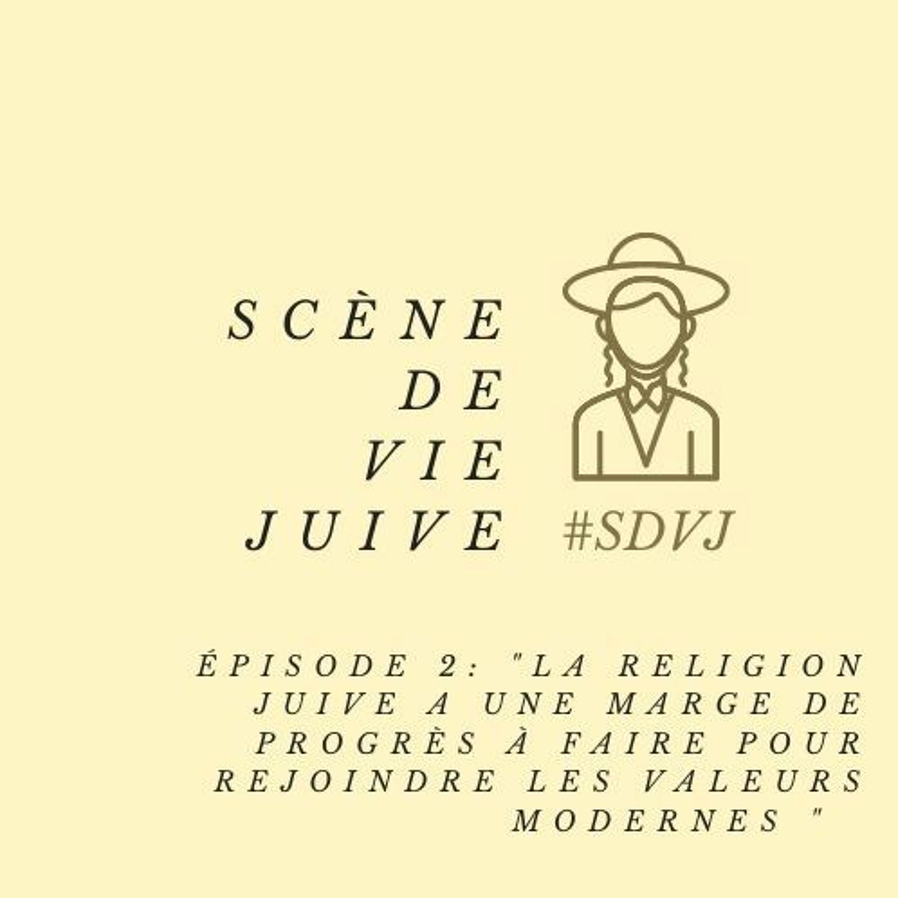 SDVJ EP2 – « La religion juive à des progrès à faire pour rejoindre les valeurs modernes »