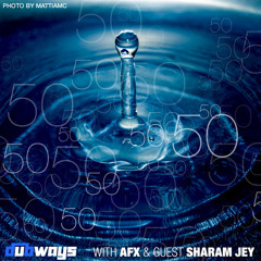 Dubways 50 with AFX  - Guest Sharam Jey