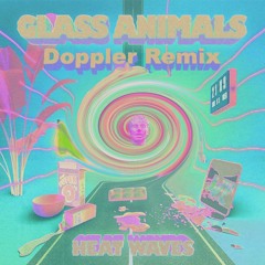 Glass Animals - Heat Waves (doppler remix)