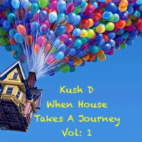 Kush D -When House Takes A Journey Vol: 1