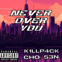K1llp4ck, Cho_53n - NEVER OVER YOU(prod. by BeatzbyDutchRevz)