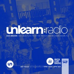 Doc Brown // Unlearn:Radio #147 (Live From The Twitch Fam Reunion)