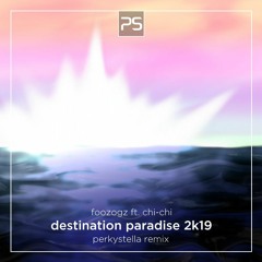 Destination Paradise (PerkyStella 2019 remix) - Foozogz feat. Chi-chi