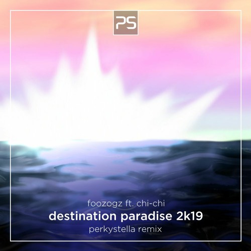 Destination Paradise (PerkyStella 2019 remix) - Foozogz feat. Chi-chi