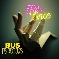 For Once - BusRbus - Master