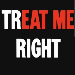 Treat Me Right