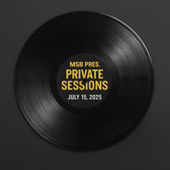 MSB pres. Private Sessions (2025-07-15)