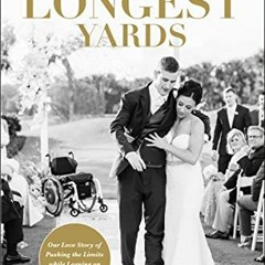 READ KINDLE PDF EBOOK EPUB The Seven Longest Yards: Our Love Story of Pushing the Limits while Leani