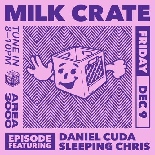 Milk Crate w. Daniel Cuda & Sleeping Chris - 9 December 2022
