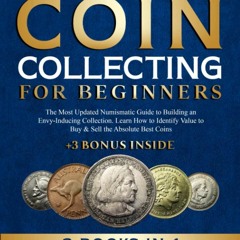 get [PDF] Download Coin Collecting for Beginners: 3 BOOKS IN 1: The Most Updated Numismati