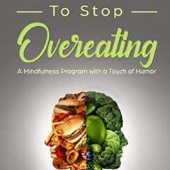 [ACCESS] PDF 📌 30 Days to Stop Overeating: A Mindfulness Program with a Touch of Hum